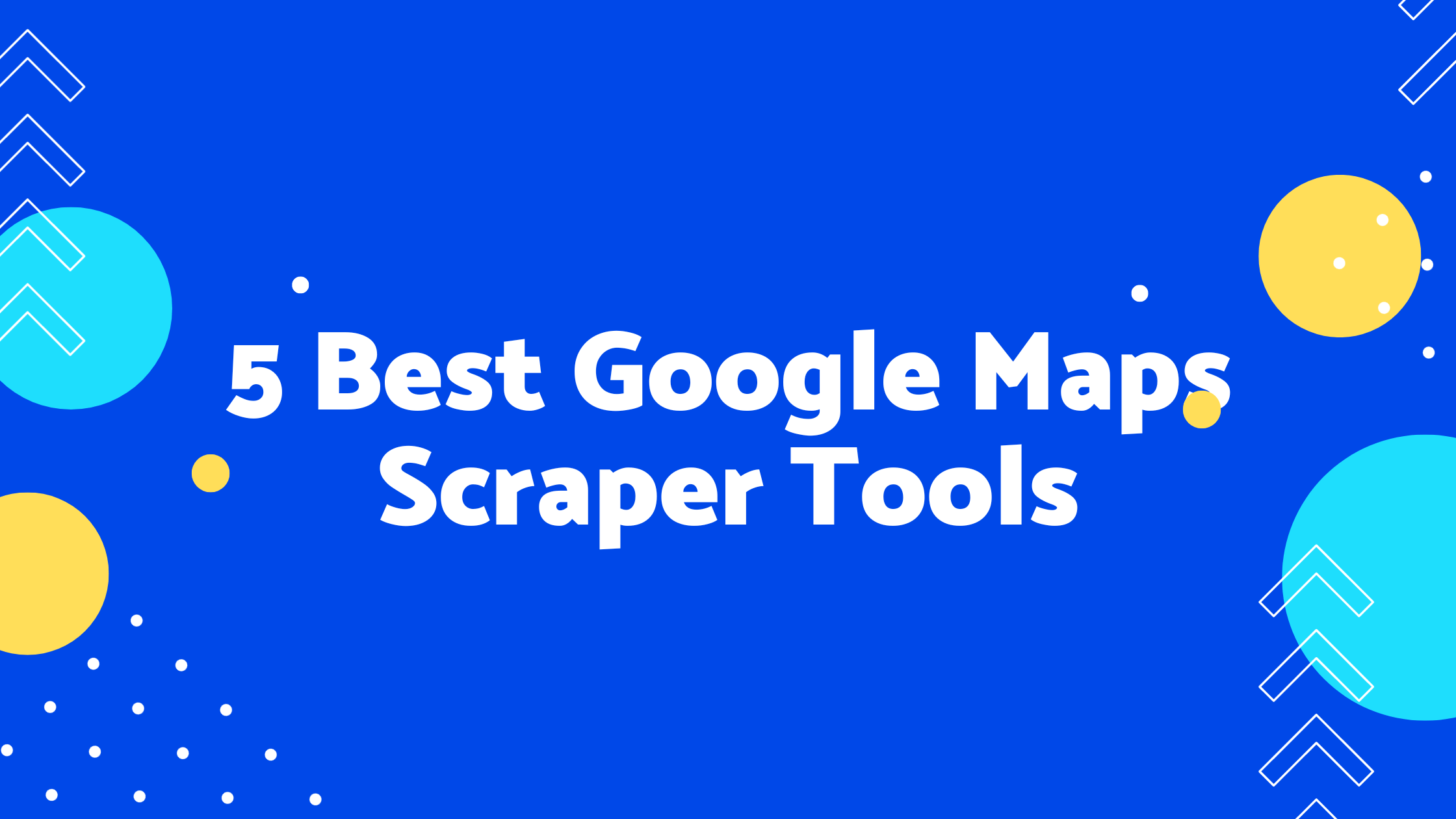 5 Best Google Maps Scraper Tools [2023 Updated]