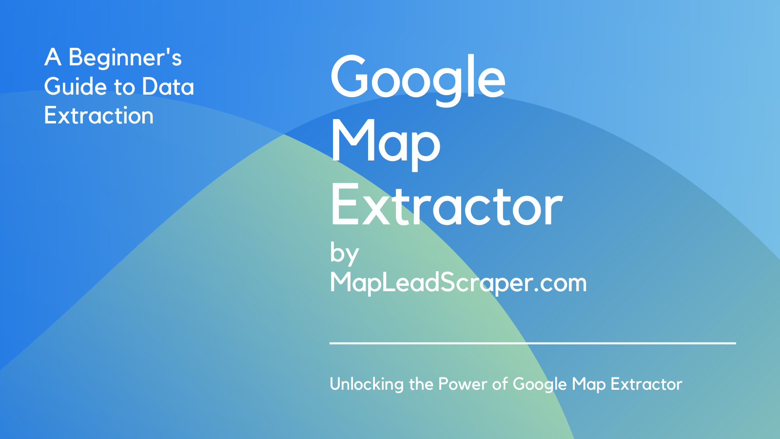 Google Map Extractor: A Beginner's Guide to Data Extraction